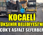 KOCAELİ BÜYÜKŞEHİR BELEDİYESİ’NDEN, GÖLCÜK’E ASFALT SEFERBERLİĞİ
