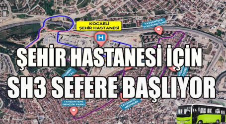 ŞEHİR HASTANESİ İÇİN SH3 SEFERE BAŞLIYOR