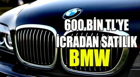 600 BİN TL’YE İCRADAN SATILIK BMW