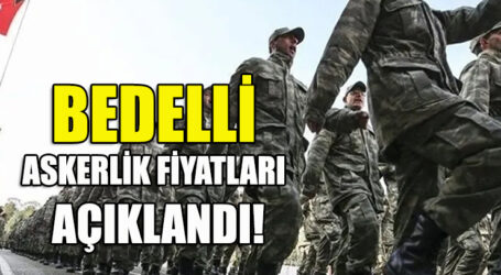 BEDELLİ ASKERLİK FİYATLARI  AÇIKLANDI!