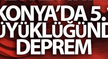 KONYA’DA DEPREM!