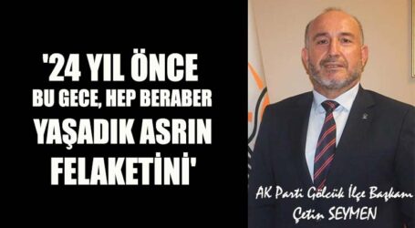 ’24 YIL ÖNCE BU GECE, HEP BERABER YAŞADIK ASRIN FELAKETİNİ’