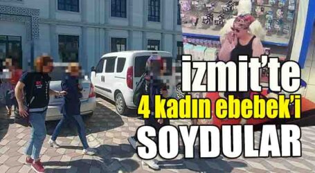 İZMİT’TE 4 KADIN EBEBEK’İ SOYDULAR