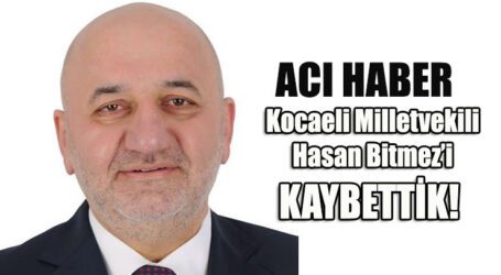 Kocaeli Milletvekili Hasan Bitmez hayatını kaybetti