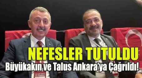 Büyükakın ve Talus Ankara’ya çağrıldı! İlçe belediye başkanları için görüşme yapılacak
