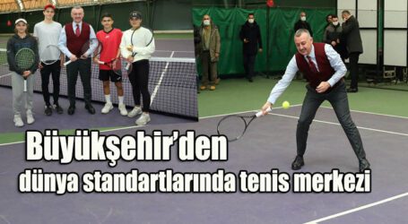 Büyükşehir’den dünya standartlarında tenis merkezi