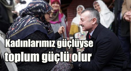 Kadınlarımız güçlüyse  toplum güçlü olur