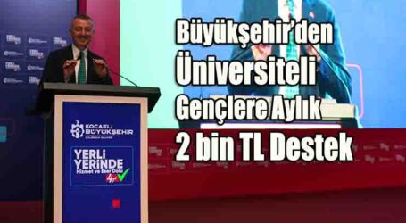 Büyükşehir’den üniversiteli  gençlere aylık 2 bin TL destek