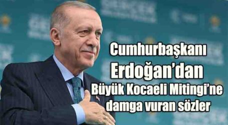 Cumhurbaşkanı Erdoğan’dan Büyük Kocaeli Mitingi’ne damga vuran sözler