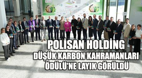 POLİSAN HOLDİNG, DÜŞÜK KARBON KAHRAMANLARI ÖDÜLÜ’NE LAYIK GÖRÜLDÜ