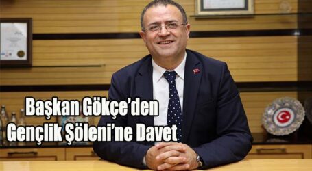 Başkan Gökçe’den Gençlik Şöleni’ne Davet