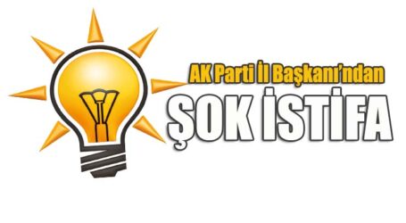 AK Parti İl Başkanı’ndan ŞOK İSTİFA