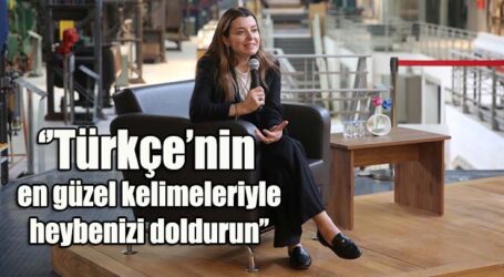 ‘’Türkçe’nin en güzel kelimeleriyle heybenizi doldurun’’