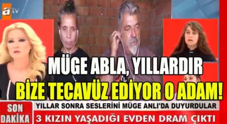 MÜGE ABLA, YILLARDIR BİZE TECAVÜZ EDİYOR O ADAM!