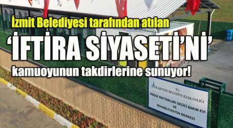 İzmit Belediyesi tarafından atılan ‘İFTİRA SİYASETİ’Nİ’ kamuoyunun takdirlerine sunuyor!