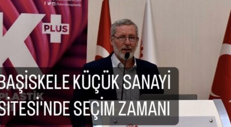 BAŞİSKELE KÜÇÜK SANAYİ SİTESİ’NDE SEÇİM ZAMANI