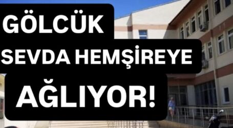 Gölcük Sevda hemşireye ağlıyor!