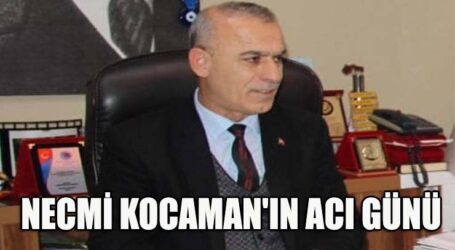 NECMİ KOCAMAN’IN ACI GÜNÜ