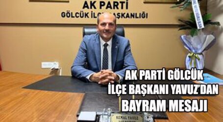 AK PARTİ GÖLCÜK İLÇE BAŞKANI YAVUZ’DAN BAYRAM MESAJI