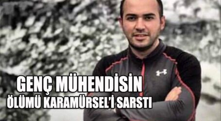 GENÇ MÜHENDİSİN ÖLÜMÜ KARAMÜRSEL’İ SARSTI