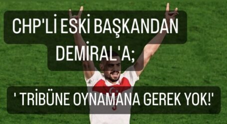 ‘Zaten sahada iyi oynadın, tribüne oynamana gerek’