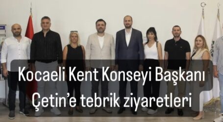 Kocaeli Kent Konseyi Başkanı Çetin’e tebrik ziyaretleri