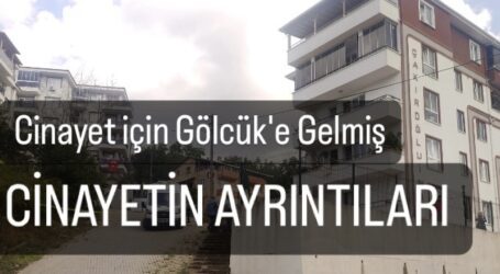 CİNAYET İÇİN GÖLCÜK’E GELMİŞ: UZAKLAŞTIRMASI VARMIŞ