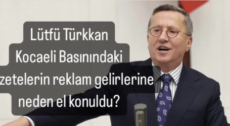 Lütfü Türkkan Kocaeli Basınındaki Gazetelerin, reklam gelirlerine neden el konuldu?