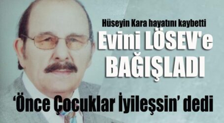 Evini LÖSEV’e Bağışladı