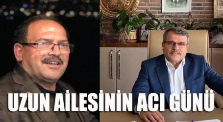 UZUN AİLESİNİN ACI GÜNÜ