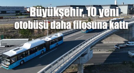    Büyükşehir, 10 yeni otobüsü daha filosuna kattı