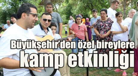 Büyükşehir’den özel bireylere kamp etkinliği