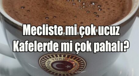 Mecliste mi çok ucuz Kafelerde mi çok pahalı?