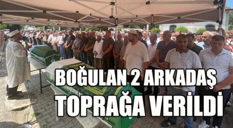 BOĞULAN 2 ARKADAŞ TOPRAĞA VERİLDİ