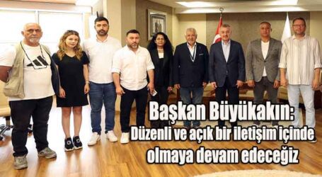 Başkan Büyükakın: Düzenli ve açık bir iletişim içinde olmaya devam edeceğiz