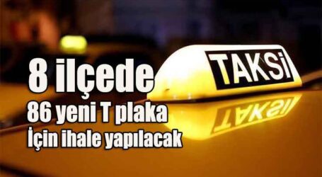 8 ilçede 86 yeni T plaka için ihale yapılacak