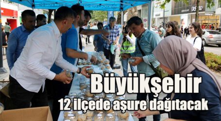 Büyükşehir 12 ilçede aşure dağıtacak