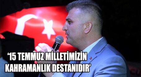 15 TEMMUZ MİLLETİMİZİN KAHRAMANLIK DESTANIDIR