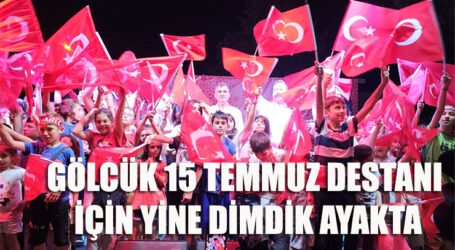 GÖLCÜK 15 TEMMUZ DESTANI İÇİN YİNE DİMDİK AYAKTA