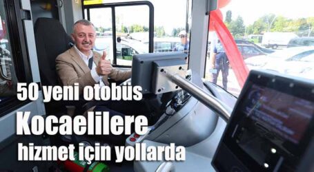 50 yeni otobüs Kocaelilere hizmet için yollarda