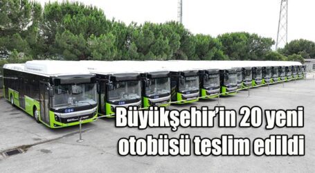 Büyükşehir’in 20 yeni otobüsü teslim edildi