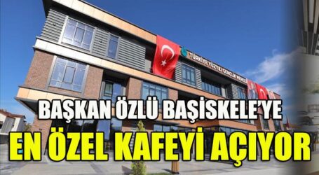 BAŞKAN ÖZLÜ BAŞİSKELE’YE EN ÖZEL KAFEYİ AÇIYOR