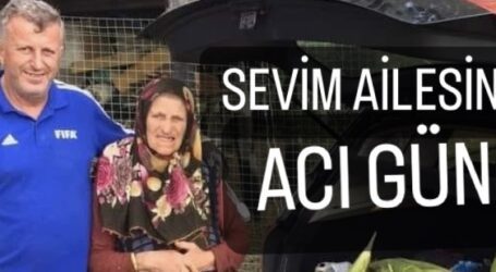 SEVİM AİLESİNİN ACI GÜNÜ