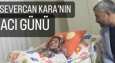 SEVERCAN KARA’NIN ACI GÜNÜ