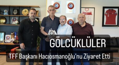 GÖLCÜKLÜLER TFF Başkanı Hacıosmanoğlu’nu Ziyaret Etti