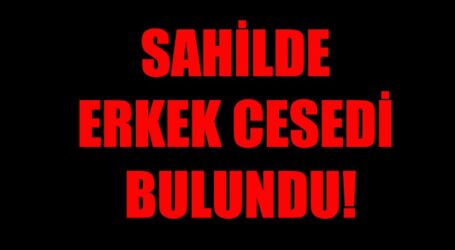 SAHİLDE ERKEK CESEDİ  BULUNDU!