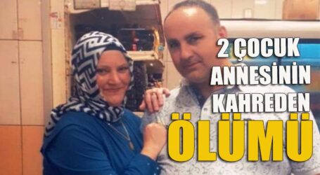 2 ÇOCUK ANNESİNİN KAHREDEN ÖLÜMÜ