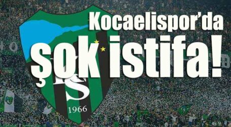 Kocaelispor’da şok istifa!