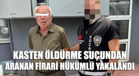 KASTEN ÖLDÜRME SUÇUNDAN ARANAN FİRARİ HÜKÜMLÜ YAKALANDI