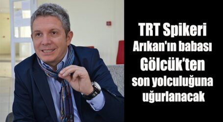 TRT Spikeri Arıkan’ın babası Gölcük’ten son yolculuğuna uğurlanacak